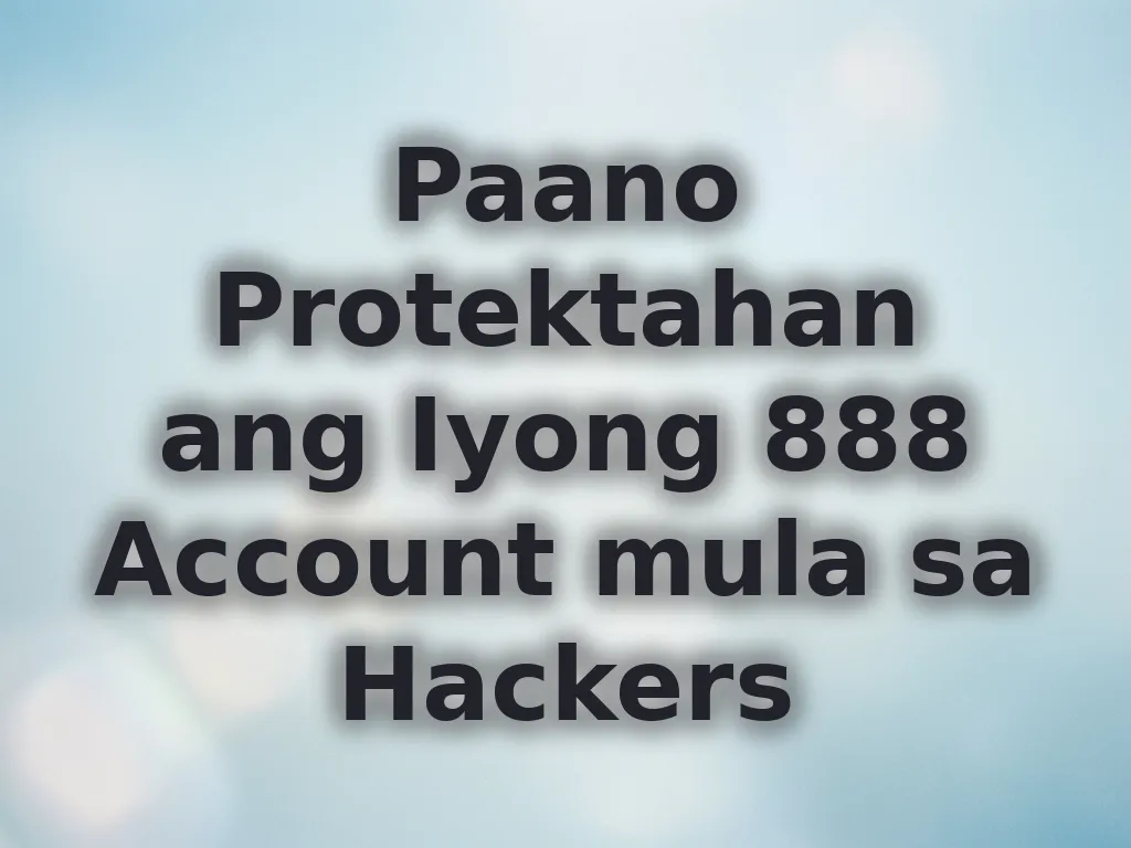 Paano Protektahan ang Iyong 888 Account mula sa Hackers