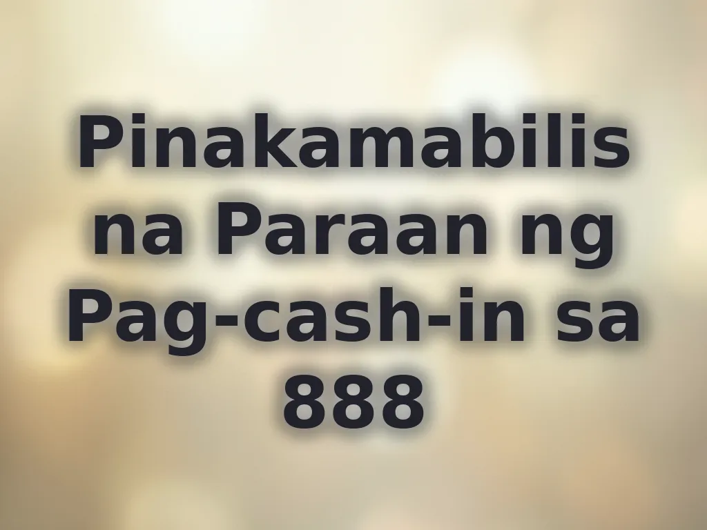 Pinakamabilis na Paraan ng Pag-cash-in sa 888