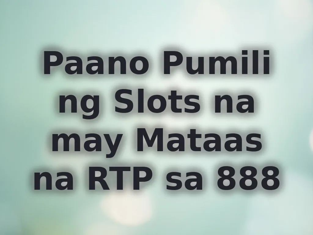 Paano Pumili ng Slots na may Mataas na RTP sa 888