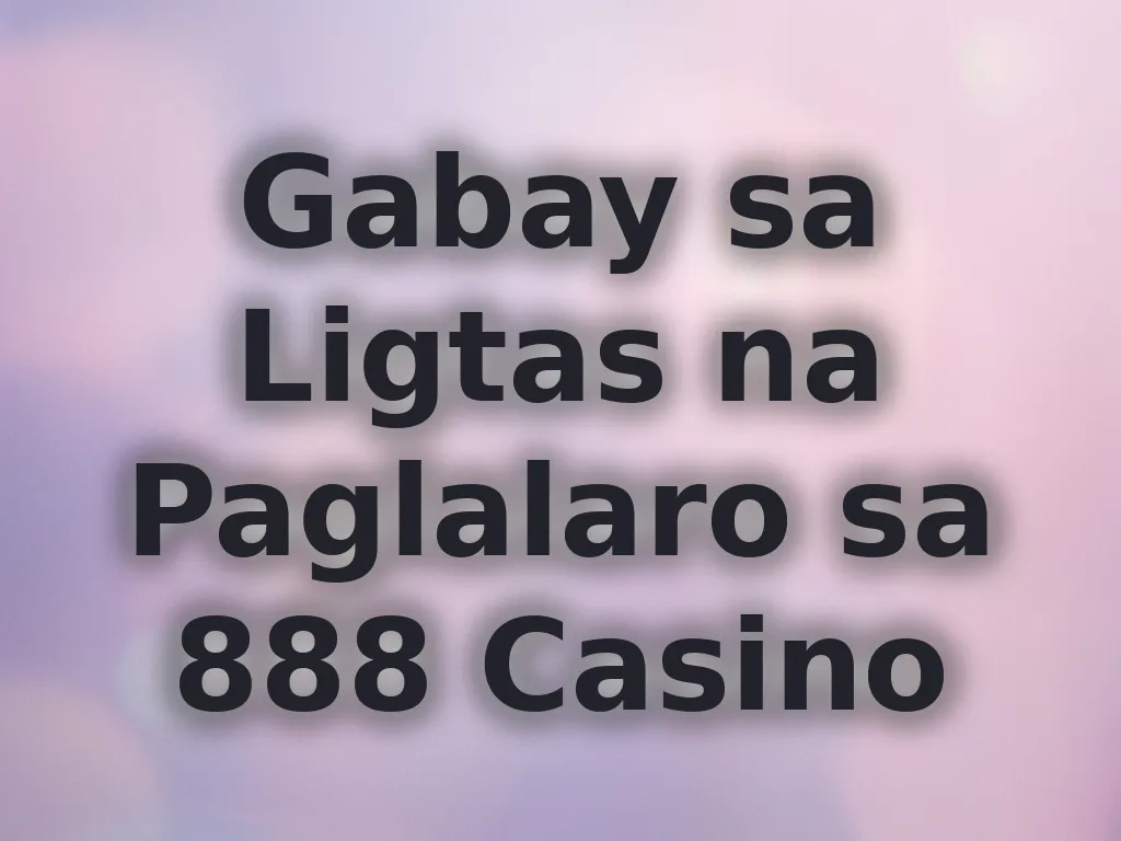 Gabay sa Ligtas na Paglalaro sa 888 Casino